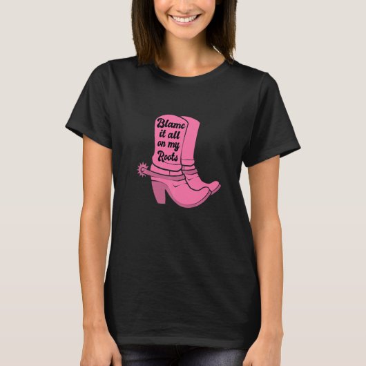 Blame It All On my Roots Pink Cowgirl Boots Wester T-shirt (Voorkant)