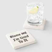 BLAME ME DAT IK ERG GEMAAKT WORDT... STENEN ONDERZETTER (Zijkant)