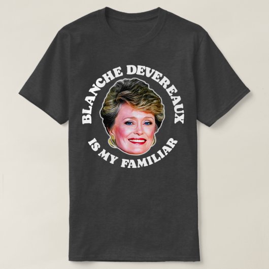 Blanche Devereaux is mijn vertrouwde T-shirt (Design voorkant)
