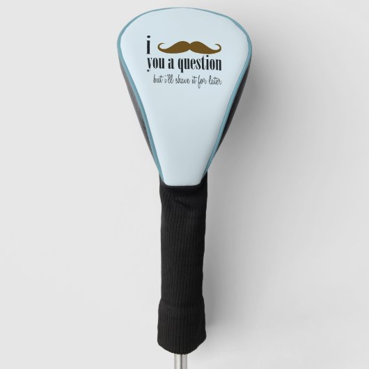 Blauw bruin snor je een vraag leuke Humor Golfheadcover (Voorkant)