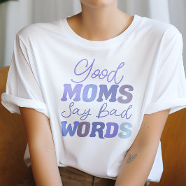 Blauw Goede Moeders Zeggen Slechte Woorden Grappig T-shirt