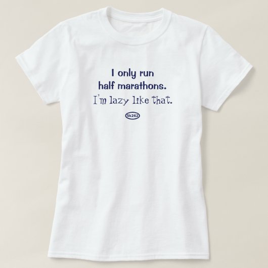 Blauwe tekst: Ik loop maar half. Zo ben ik lui. T-shirt (Design voorkant)