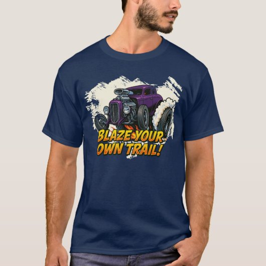 "Blaze Your Own Trail" - Hot Rod T-shirt (Voorkant)
