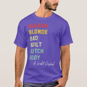 Bleach Blonde Bad Built Butch Body Retro  C T-shirt