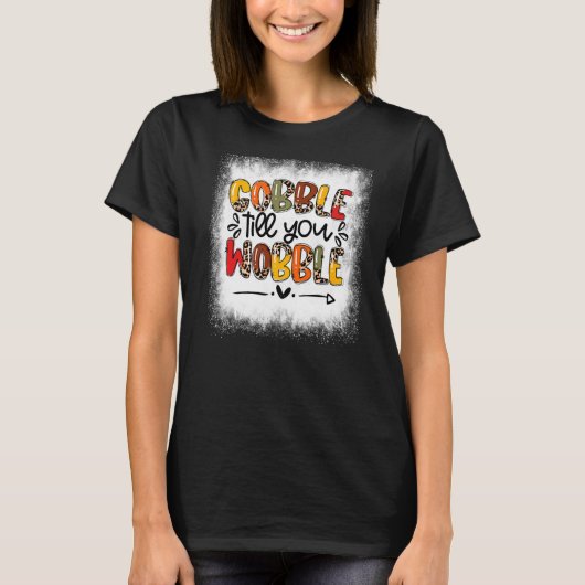 Bleached Gobble Till You Wobble Thankful Turkey Th T-shirt (Voorkant)