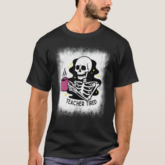Bleached Halloween Teacher Tired Skeleton Drinking T-shirt (Voorkant)