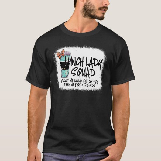 Bleached Lunch Lady Squad First We Drink T-shirt (Voorkant)