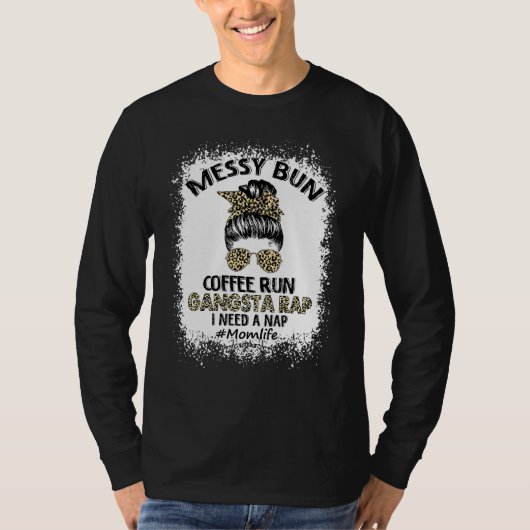 Bleaching Bun Coffee Run Gangsta Rap mam Life Hair T-shirt (Voorkant)