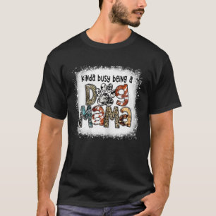 Bleaching Kinda Busy was een hond van mama. T-shirt