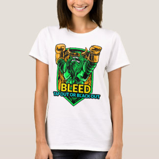 Bleed, Tap Out or Black Out. T-shirt