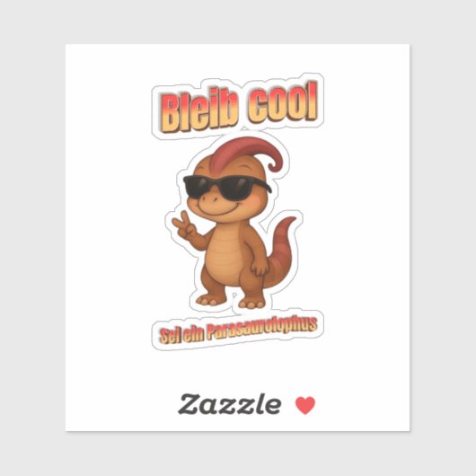 Bleib Cool – Be a Parasaurolophus Aufkleber Sticker (Vel)