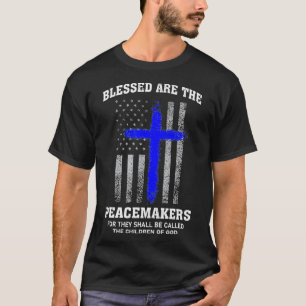 Blessed Are The Peacemakers Thin Blue Line Cross T-shirt