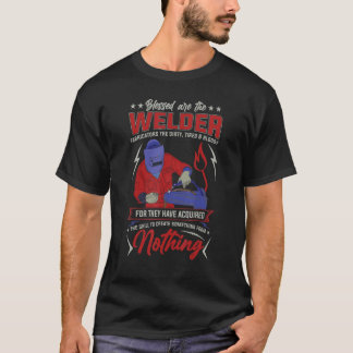 Blessed Are The Welder Fabricators The Dirty Tired T-shirt