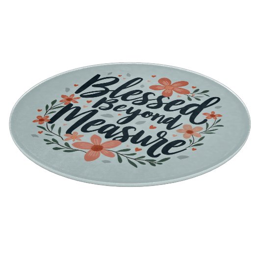 Blessed Beyond Measure Inspirerend bloemsierkunst Snijplank (Hoek)