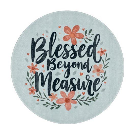 Blessed Beyond Measure Inspirerend bloemsierkunst Snijplank (Voorkant)
