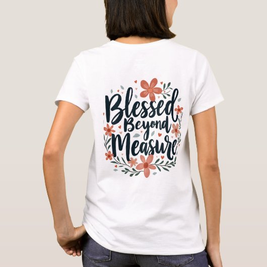 Blessed Beyond Measure Inspirerend bloemsierkunst T-shirt (Achterkant)