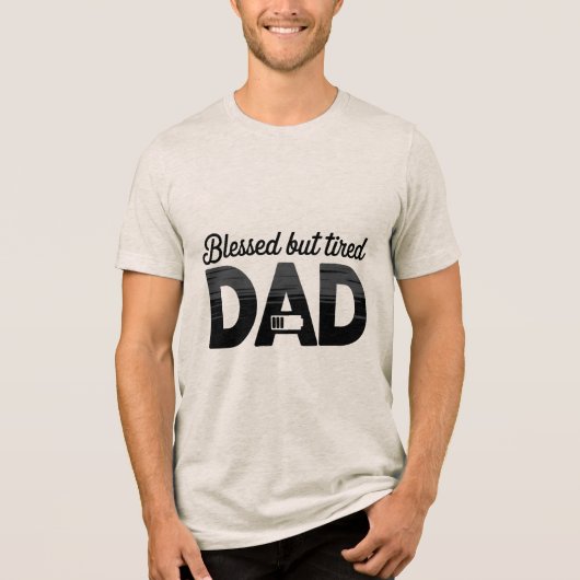 Blessed But Tired Dad Tri-Blend Shirt (Voorkant)