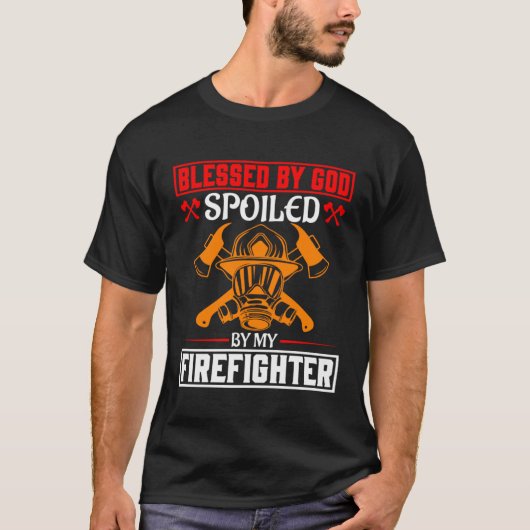 Blessed By God Spoiled By My Firefighter Girlfrien T-shirt (Voorkant)