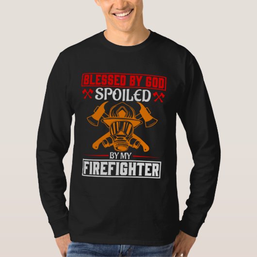 Blessed By God Spoiled By My Firefighter Girlfrien T-shirt (Voorkant)