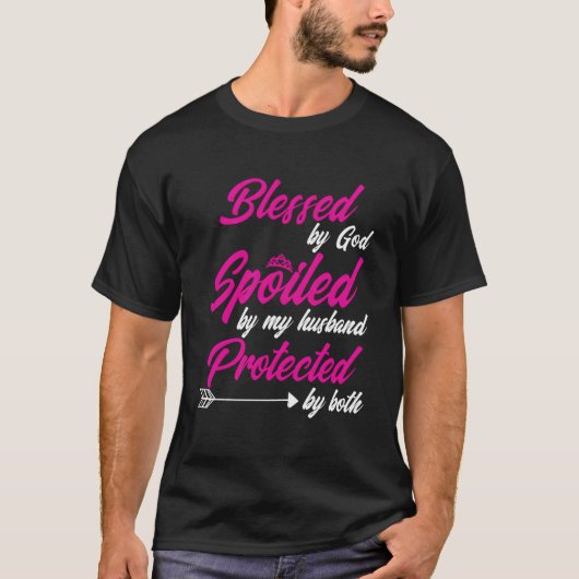 Blessed By God Spoiled By My Husband Protected By  T-shirt (Voorkant)