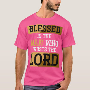 Blessed is het Man dat de heer Jezus Chris vertrou T-shirt