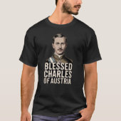 Blessed Karl of Austria Catholic Emperor Saint T-shirt (Voorkant)