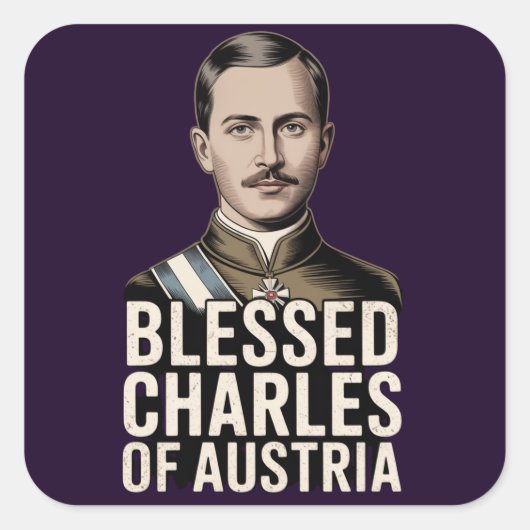 Blessed Karl of Austria Catholic Empire Saint  Vierkante Sticker (Voorkant)