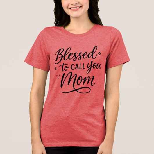 Blessed To Call You Mom T-Shirt - Moederdag cadeau (Voorkant)
