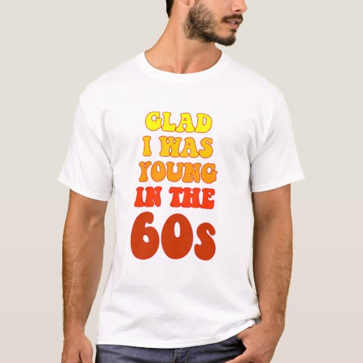 Blij dat ik jong was in de 60s T-Shirt (Voorkant)