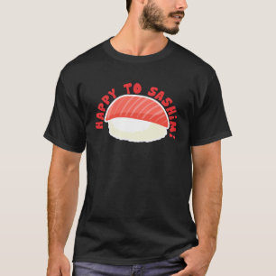 Blij om Sashimi Aziatisch Japans eten T-shirt