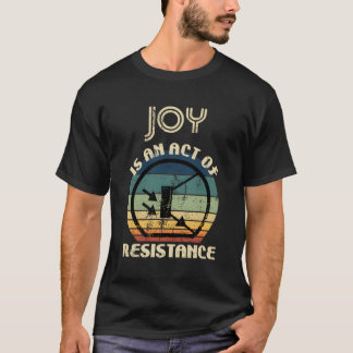Blijdschap is een daad van verzet t-shirt