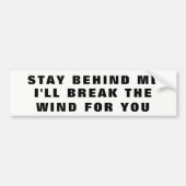 Blijf achter me, ik breek de wind voor je bumpersticker (Voorkant)
