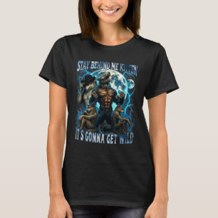 Blijf Achter Me Kitten Het Gaat Wild Grappig Al T-shirt