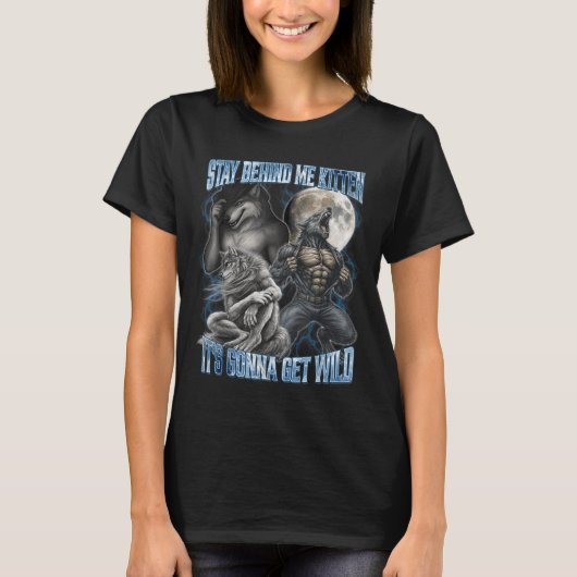 Blijf Achter Me Kitten Het Gaat Wild Grappig Al T-shirt (Voorkant)