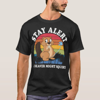 Blijf Alert Mijn Bever Kan Spuiten T-shirt
