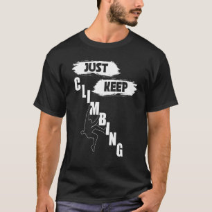 Blijf alleen maar klimmen, gewoon door te klimmen t-shirt