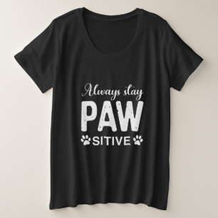 Blijf altijd positief voor PAW Grote Maat T-shirt