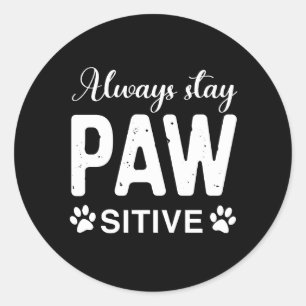 Blijf altijd positief voor PAW Ronde Sticker