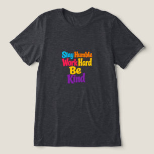 Blijf Bescheiden, Werk Hard, Wees Vriendelijk Tri-Blend Shirt