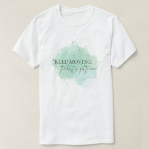 Blijf bewegen, het beste moet nog komen, inspirati t-shirt