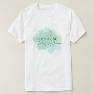 Blijf bewegen, het beste moet nog komen, inspirati t-shirt
