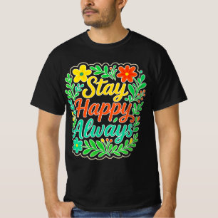 Blijf blij altijd Motivatie offerte Bloemenontwerp T-shirt