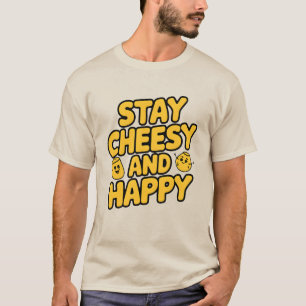Blijf Cheesy en Happy T-shirt