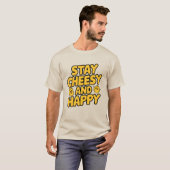 Blijf Cheesy en Happy T-shirt (Voorkant volledig)