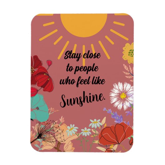 Blijf dicht bij mensen die zich als zonneschijn vo magneet (Verticaal)