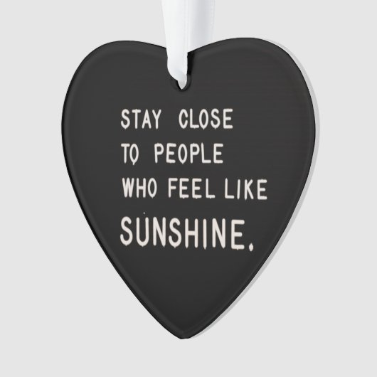 Blijf dicht bij mensen die zich zonneschijn voelen ornament (voorkant)