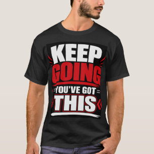 Blijf Doorgaan Je Krijgt Dit T-shirt