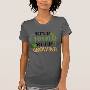 Blijf doorgaan met groeien tuinieren liefhebber t-shirt