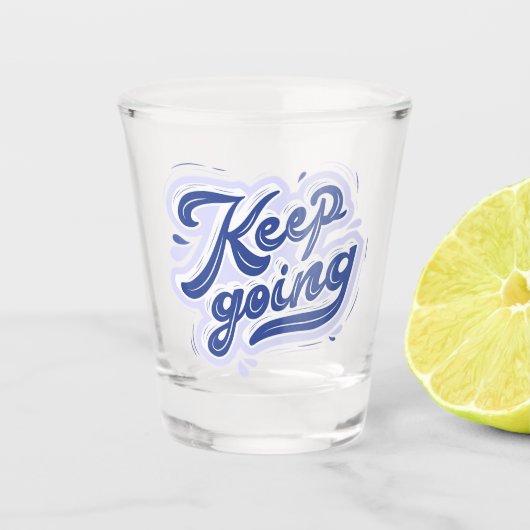 Blijf Doorgaan Shot Glas (Voorkant)