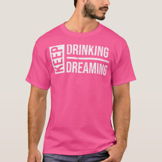 Blijf Drink Blijf dromen Grappig Bier T-shirt